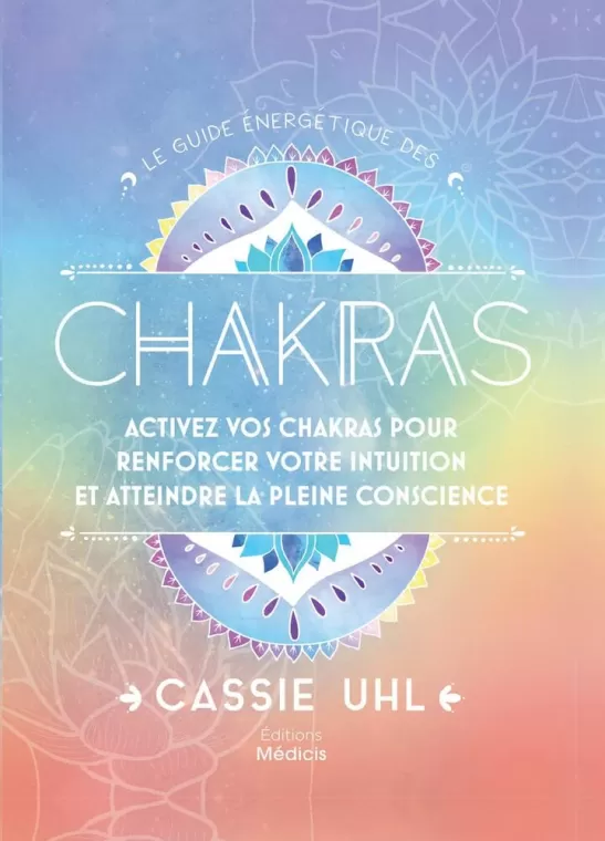 Le guide énergétique des chakras - Activez vos chakras pour renforcer votre intuition de Cassie Uhl à Tarascon, Tarascon, SPITZZEN