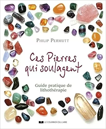 Ces pierres qui soulagent Guide pratique de lithothérapie de Philip Permutt dans votre boutique Spitzzen de Tarascon, Tarascon, SPITZZEN
